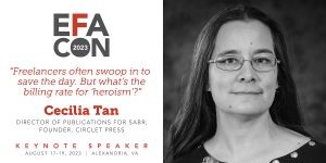 Banner showing Keynote Speaker Cecilia Tan for EFACon August 2023 in Alexandria, VA. Includes a publicity photo of Cecilia Tan and a quote previewing her speech, readiing "Freelancers swoop in to save the day, but what's the billing rate on heroism?"